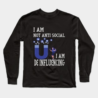 I Am Not Anti Social I Am De Influencing Long Sleeve T-Shirt